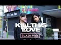 [KPOP IN PUBLIC] BLACKPINK - 'Kill This Love' | B-YOUNG Dance Cover