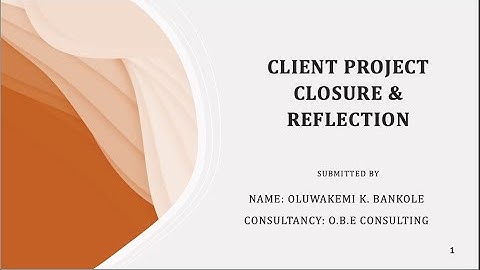 Client Project Closure and  Reflection