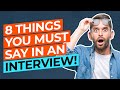 8 THINGS You MUST SAY In Your JOB INTERVIEW to PASS!