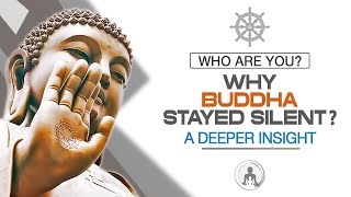 Who Are You? Why Buddha Stayed Silent: A Deeper Insight