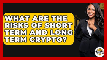 What Are The Risks Of Short Term And Long Term Crypto? - CryptoBasics360.com