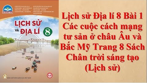 Lịch sử Địa lí 8 Bài 1 Các cuộc cách mạng tư sản ở châu Âu và Bắc Mỹ Trang 8 Sách Chân trời sáng tạo