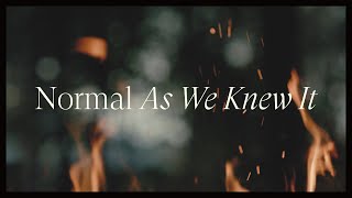 Normal As We Knew It (Music Video)