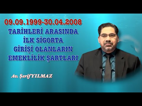 09.09.1999-30.04.2008 TARİHLERİ ARASINDA İLK SİGORTA GİRİŞİ OLANLARIN EMEKLİLİK ŞARTLARI