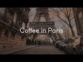 Coffee in paris  french music to chill to