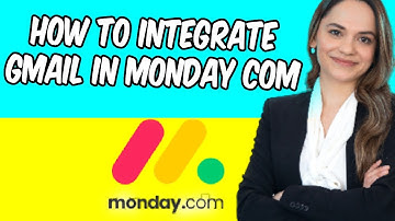 How To Integrate Gmail In Monday com