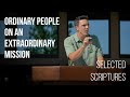 Ordinary People on an Extraordinary Mission • Selected Scriptures | Pastor Matt Thibault | Sermon