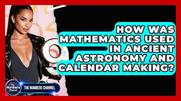How Was Mathematics Used In Ancient Astronomy And Calendar Making? - The Numbers Channel