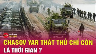 Câu chuyện thế giới mới nhất 11\/4: Chasov Yar thất thủ chỉ còn là vấn đề thời gian?