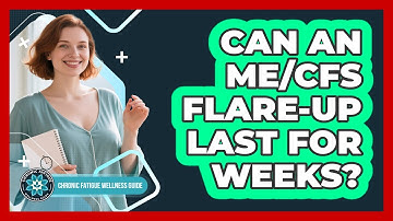 Can An ME/CFS Flare-Up Last For Weeks?