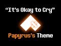 &quot;It&#39;s Okay to Cry&quot; - Papyrus&#39;s Theme (A Glitchtale Fan Soundtrack by Nevan Dove)