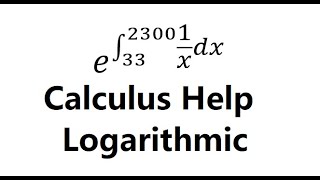 Calculus Help: Integral  e^∫ 33^2300 1/x dx - Techniques - Integration with logarithmic equations