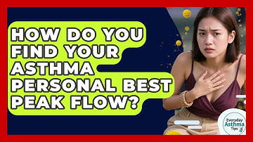 How Do You Find Your Asthma Personal Best Peak Flow? - Everyday Asthma Tips
