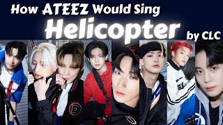How Would ATEEZ Sing 'Helicopter' by CLC