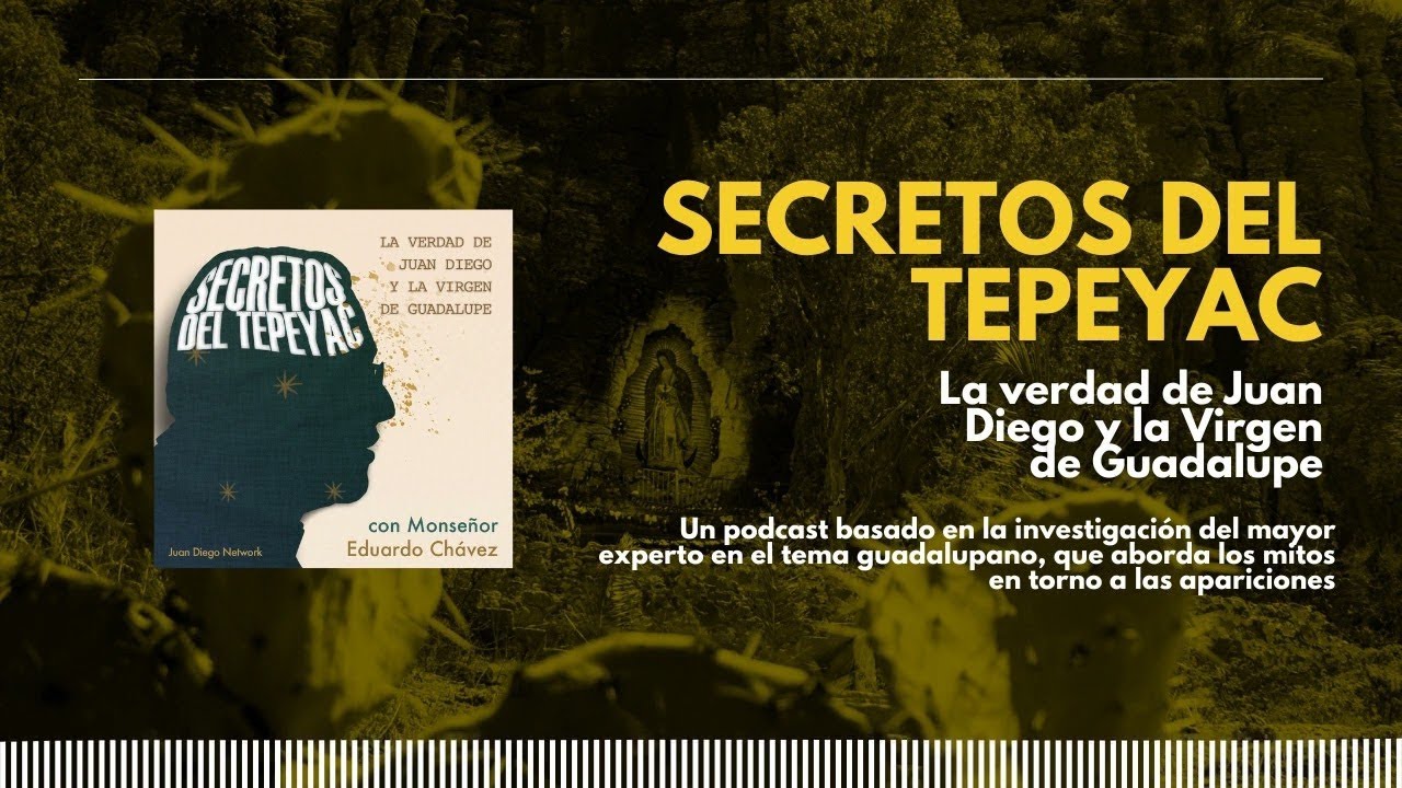 Secretos del Tepeyac La verdad de Juan Diego y la Virgen de Guadalupe | Podcast 1