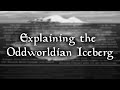 Explaining the Oddworldian Iceberg