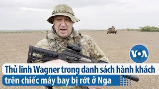 Thủ lĩnh Wagner trong danh sách hành khách trên chiếc máy bay bị rớt ở Nga | VOA Tiếng Việt