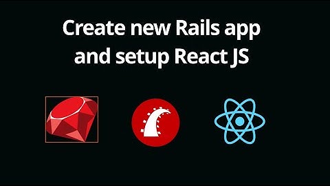 Create new Rails 7 Application and Setup React JS