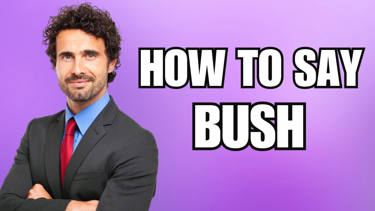 How To Pronounce Bush (Correctly) - YouTube