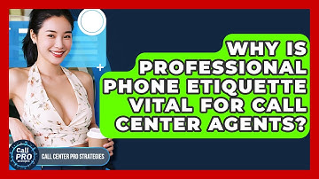 Why Is Professional Phone Etiquette Vital For Call Center Agents? - Call Center Pro Strategies