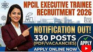 NPCIL Executive Trainee Recruitment 2026 | NPCIL Recruitment 2026 | Detailed Notification Out