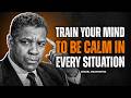 Train Your Mind to be calm in Every Situation | Denzel Washington Best Motivation