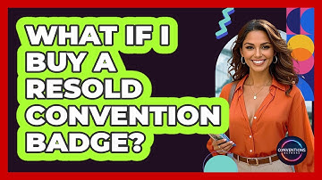 What If I Buy A Resold Convention Badge?