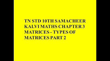 TN STD 10th Samacheer Kalvi Maths Chapter 3 Matrices - Types of Matrices Part 2