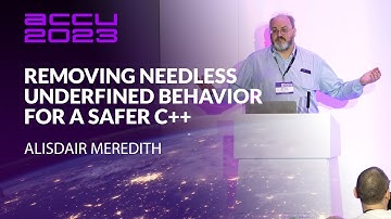 Removing Needless Undefined Behavior for a Safer C++ - Alisdair Meredith - ACCU 2023