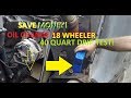 OIL CHANGE TIPS! 18 WHEELER STYLE! 40 QUARTS DRIP TEST!