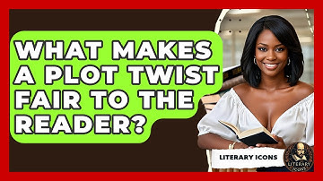 What Makes A Plot Twist Fair To The Reader? - Literary Icons
