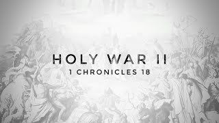 Holy War II | 1 Chronicles 18