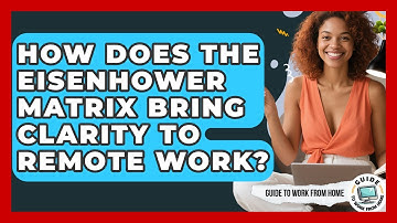 How Does The Eisenhower Matrix Bring Clarity To Remote Work? - Guide To Work From Home