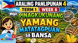 ARALING PANLIPUNAN 4 TERM 1 WEEK 6 | Mga Pinagkukunang Yamang Matatagpuan sa Bansa