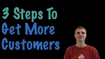 3 Simple Steps To Get More Customers