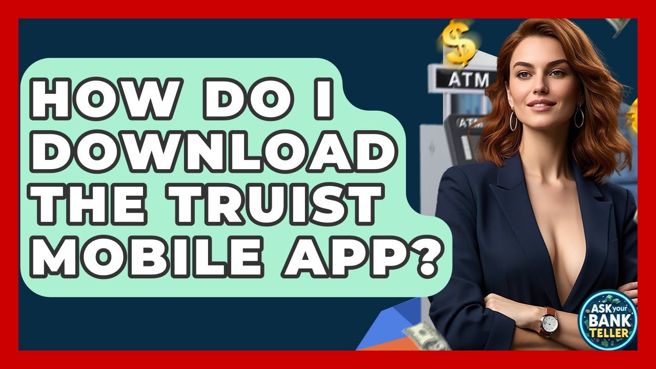 How Do I Download The Truist Mobile App? - Ask Your Bank Teller