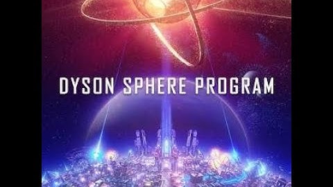 Dyson Sphere Program Forgot start