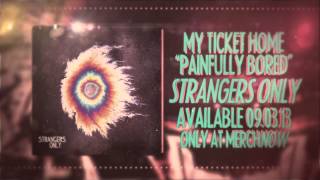 Watch My Ticket Home Painfully Bored video