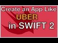 Swift Programming Tutorial: Create an App Like UBER- Part 1-Using Swift 2 Code