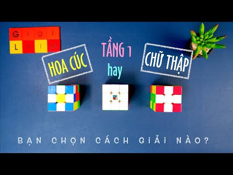 Hướng dẫn giải tầng 1 Rubik 3x3 có tâm nhất quả đất. Bạn chọn HOA CÚC hay CHỮ THẬP?