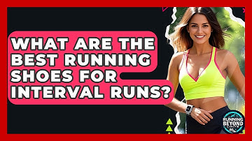 What Are The Best Running Shoes For Interval Runs? - Running Beyond Limits