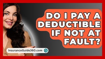 Do I Pay A Deductible If Not At Fault? -  InsuranceGuide360.com