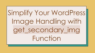 Simplify Your WordPress Image Handling with get_secondary_img Function