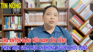 TIN NÓNG: CHA ANTÔN ĐẶNG HỮU NAM LÊN TIẾNG PHẢN BIỆN GM ANPHONG NGUYỄN HỮU LONG || XIN CẦU NGUYỆN