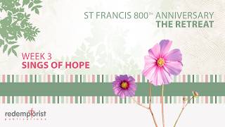 St Francis 800th Anniversary Retreat - Week 03: Sings of Hope