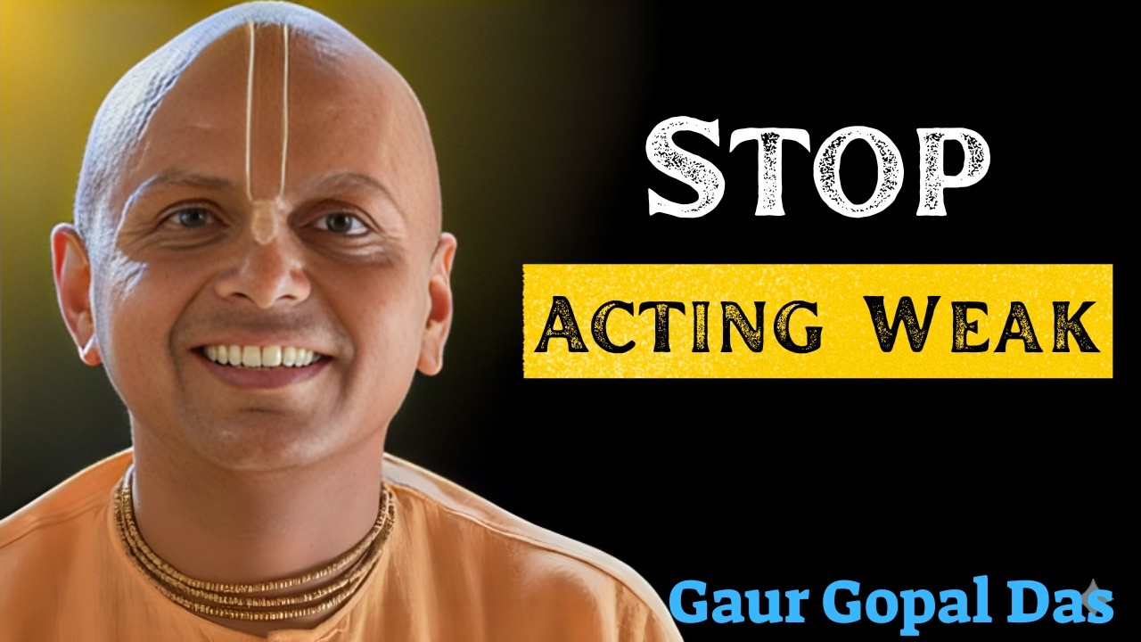 Stop Acting Weak | Best Motivational Speech by Gaur Gopal Das