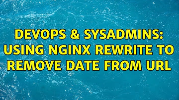DevOps & SysAdmins: Using nginx rewrite to remove date from URL