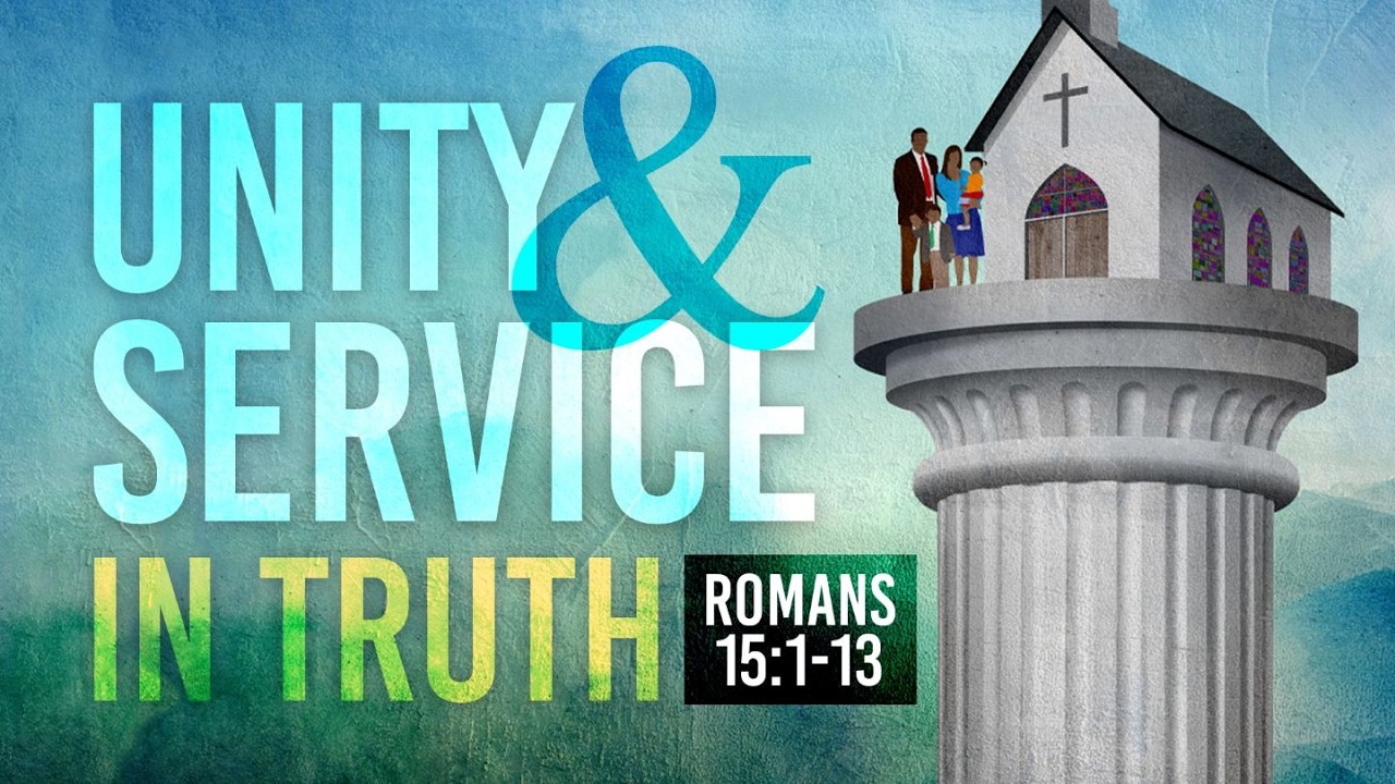 Unity and Service in Truth - Part 1 | Romans 15:1-13