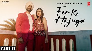 Fer Ki Hojuga (Full Audio) | Manisha Khan | Latest Punjabi Songs 2024
