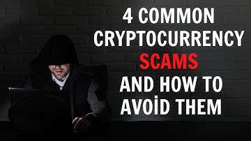 4 Common Cryptocurrency Scams and How to Avoid Them